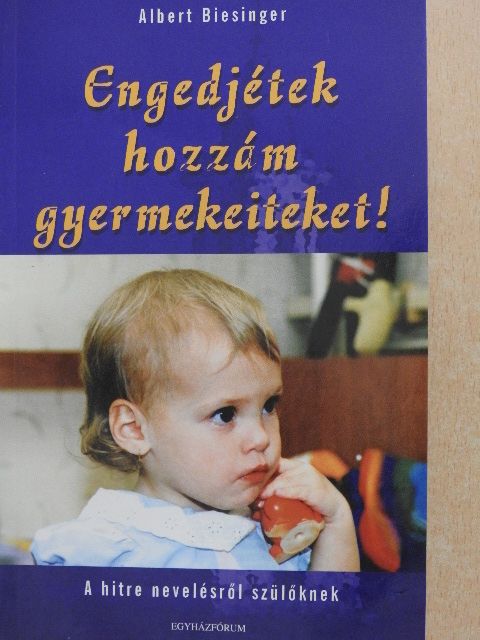 Albert Biesinger - Engedjétek hozzám gyermekeiteket! [antikvár]