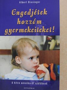 Albert Biesinger - Engedjétek hozzám gyermekeiteket! [antikvár]