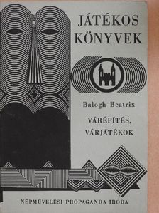 Balogh Beatrix - Várépítés, várjátékok [antikvár]