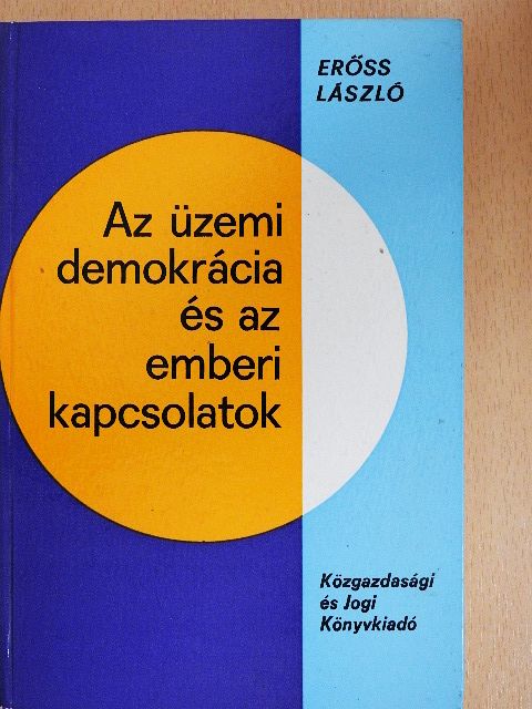 Erőss László - Az üzemi demokrácia és az emberi kapcsolatok [antikvár]