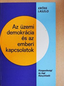 Erőss László - Az üzemi demokrácia és az emberi kapcsolatok [antikvár]