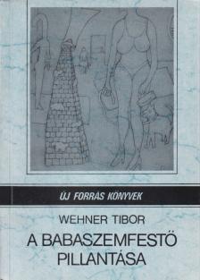 Wehner Tibor - A babaszemfestő pillantása (dedikált) [antikvár]