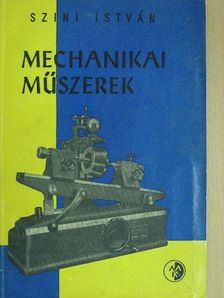 Szini István - Mechanikai műszerek [antikvár]