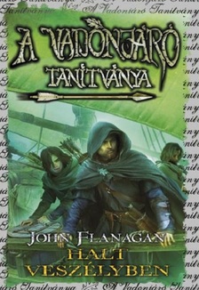 John Flanagan - A Vadonjáró tanítványa 9. Halt veszélyben