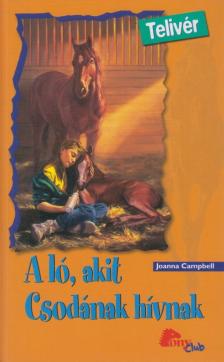 Campbell, Joanna - A ló, akit Csodának hívnak [antikvár]