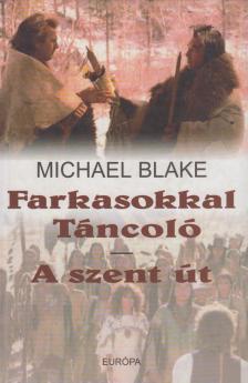 BLAKE, MICHAEL - Farkasokkal Táncoló / A szent út [antikvár]