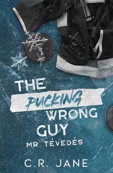 C.R. Jane - The Pucking Wrong Guy - Mr. Tévedés [eKönyv: epub, mobi]