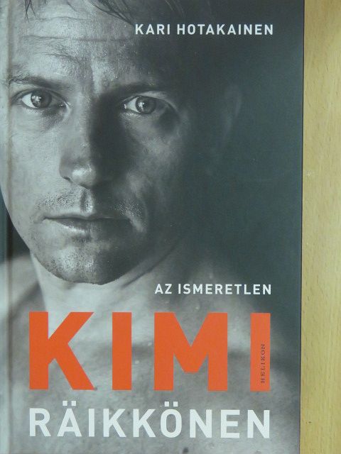 Kari Hotakainen - Az ismeretlen Kimi Räikkönen [antikvár]