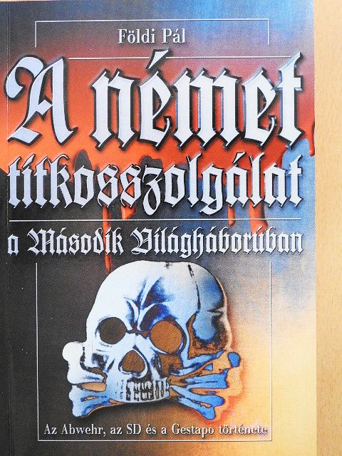 Földi Pál - A német titkosszolgálat a Második Világháborúban [antikvár]