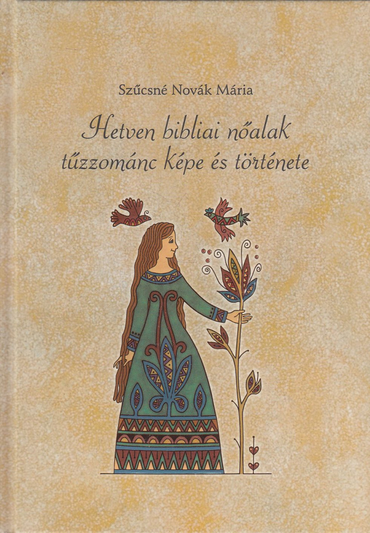Szűcsné Novák Mária - Hetven bibliai nőalak tűzzománc képe és története [antikvár]