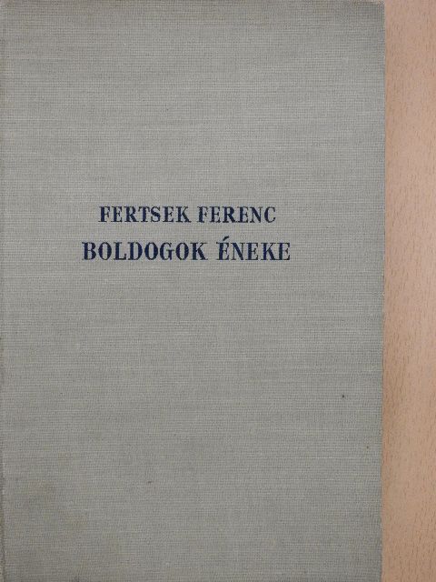 Fertsek Ferenc - Boldogok éneke [antikvár]