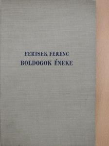 Fertsek Ferenc - Boldogok éneke [antikvár]