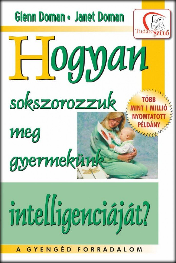 Glenn Doman ,  Janet Doman - Hogyan sokszorozzuk meg gyermekünk intelligenciáját? [antikvár]