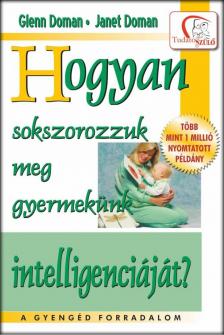 Glenn Doman ,  Janet Doman - Hogyan sokszorozzuk meg gyermekünk intelligenciáját? [antikvár]
