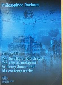 Borbély Judit - The Reality of the Unreal - The city as metaphor in Henry James and his contemporaries [antikvár]