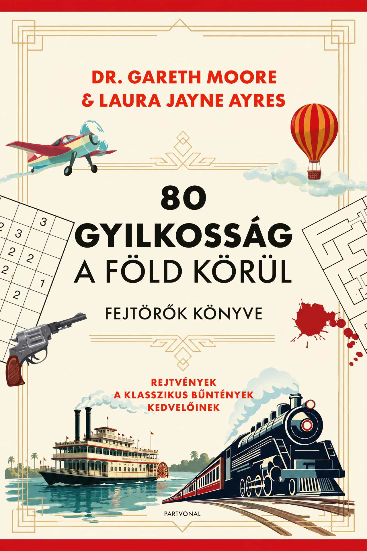 Dr. Gareth Moore - Laura Jayne Ayres - 80 gyilkosság a Föld körül - Fejtörők könyve - Rejtvények a klasszikus bűntények kedvelőinek
