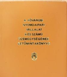A Fővárosi Nyomdaipari Vállalat 9-es számú üzemegységének betűmintakönyve (minikönyv) (számozott) [antikvár]