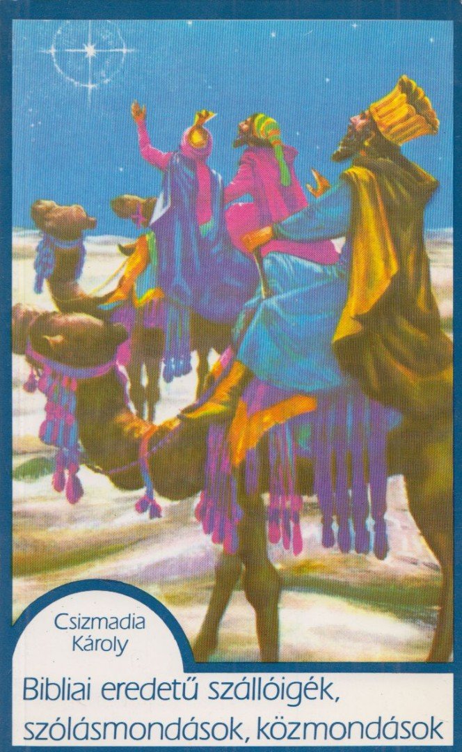 Csizmadia Károly - Bibliai eredetű szállóigék, szólásmondások, közmondások [antikvár]