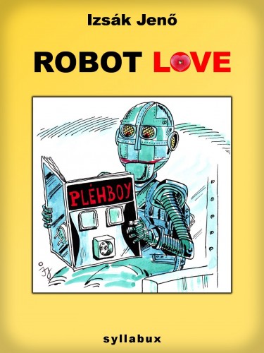 Izsák Jenő - Robot love [eKönyv: epub, mobi]