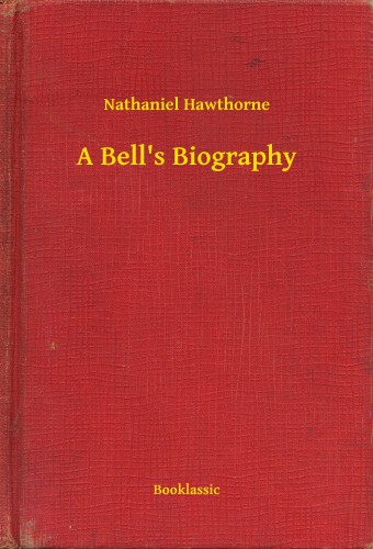 Nathaniel Hawthorne - A Bells Biography [eKönyv: epub, mobi]