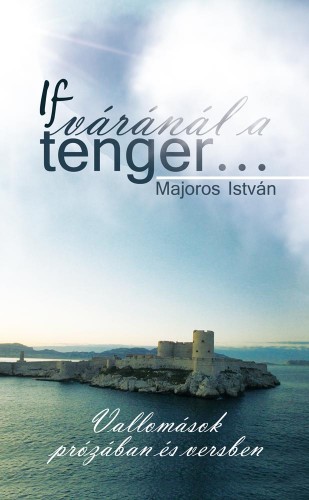 Majoros István - If váránál a tenger... [eKönyv: epub, mobi]