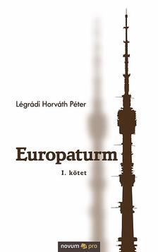 Légrádi Horváth Péter - Europaturm - I. kötet
