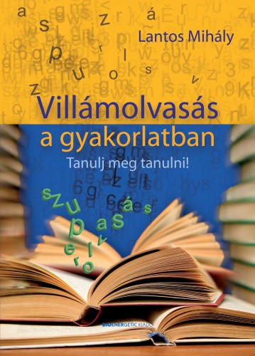 Lantos Mihály - Villámolvasás a gyakorlatban - Tanulj meg tanulni [eKönyv: epub, mobi]