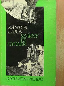 Kántor Lajos - Szárny és gyökér [antikvár]