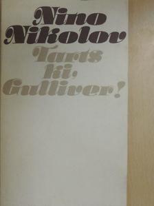 Nino Nikolov - Tarts ki, Gulliver! [antikvár]
