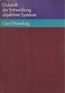 Pawelzig, Gerd - Dialektik der Entwicklung objektiver Systeme [antikvár]