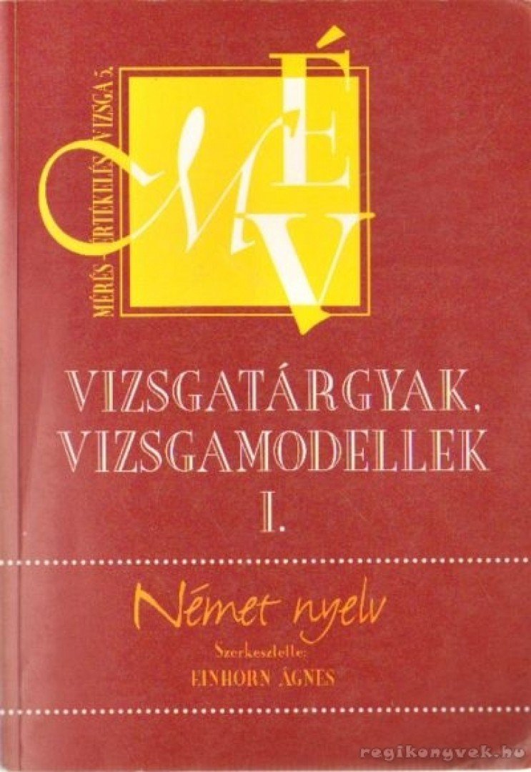 Einhorn Ágnes - Német nyelv - Vizsgatárgyak, vizsgamodellek I. [antikvár]