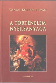 Gyalai-Korpos István - A történelem nyersanyaga [antikvár]