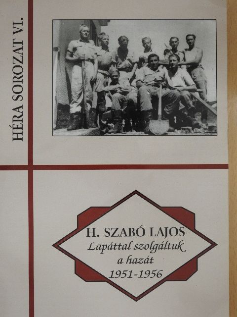 H. Szabó Lajos - Lapáttal szolgáltuk a hazát 1951-1956 [antikvár]