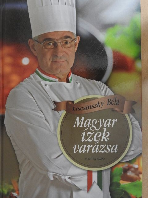 Liscsinszky Béla - Magyar ízek varázsa [antikvár]