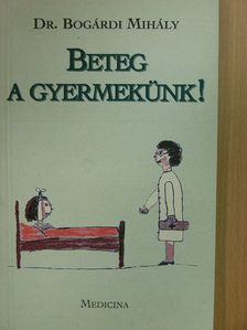 Dr. Bogárdi Mihály - Beteg a gyermekünk! [antikvár]