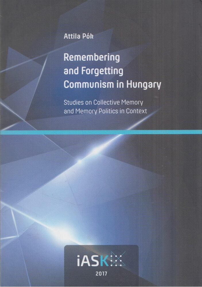 Attila Pók - Remembering and Forgetting Communism in Hungary (dedikált) [antikvár]