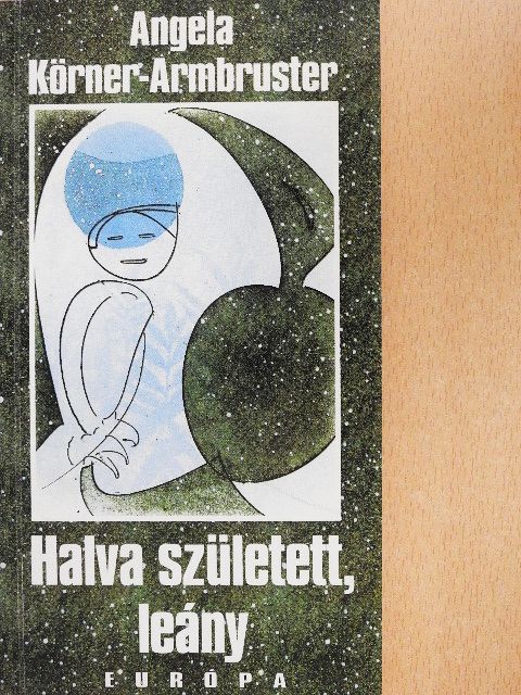 Angela Körner-Armbruster - Halva született, leány [antikvár]
