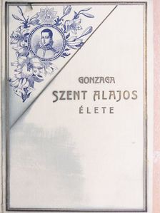 Rosty Kálmán - Gonzaga Szent Alajos élete [antikvár]