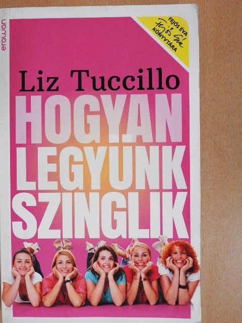 Liz Tuccillo - Hogyan legyünk szinglik [antikvár]