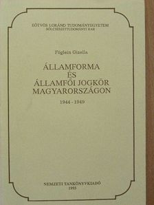 Föglein Gizella - Államforma és államfői jogkör Magyarországon 1944-1949 [antikvár]