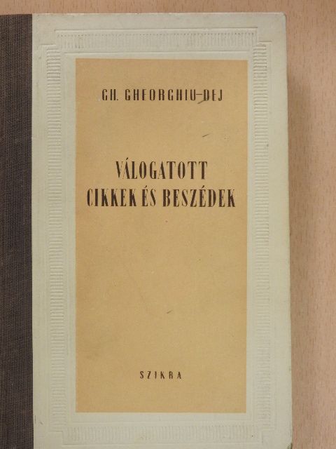 Gh. Gheorghiu-Dej - Válogatott cikkek és beszédek [antikvár]