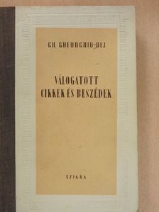 Gh. Gheorghiu-Dej - Válogatott cikkek és beszédek [antikvár]
