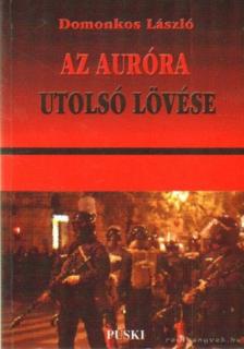 Domonkos László - Az Auróra utolsó lövése [antikvár]