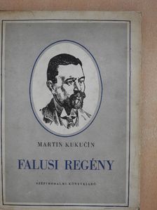 Martin Kukucin - Falusi regény [antikvár]