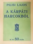 Pilisi Lajos - A kárpáti harcokból  [antikvár]