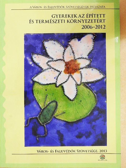Ádám Anna - Gyerekek az épített és természeti környezetért 2006-2012. [antikvár]