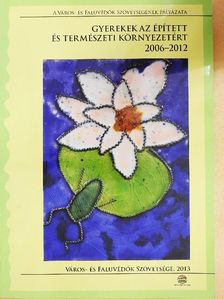 Ádám Anna - Gyerekek az épített és természeti környezetért 2006-2012. [antikvár]