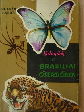 Molnár Gábor - Kalandok a brazíliai őserdőben [antikvár]