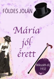 Földes Jolán - Mária jól érett [eKönyv: epub, mobi]