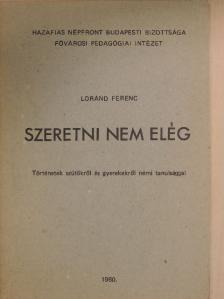 Loránd Ferenc - Szeretni nem elég [antikvár]